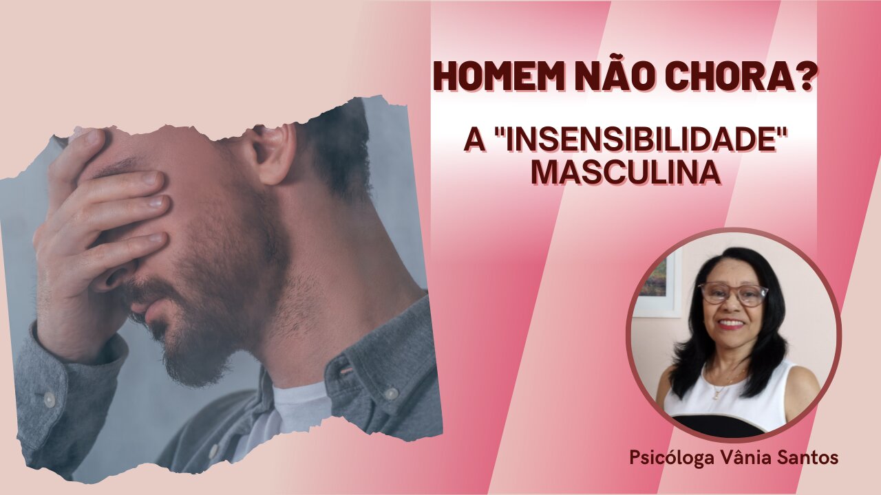 HOMEM NÃO CHORA | A "INSENSIBILIDADE" MASCULINA