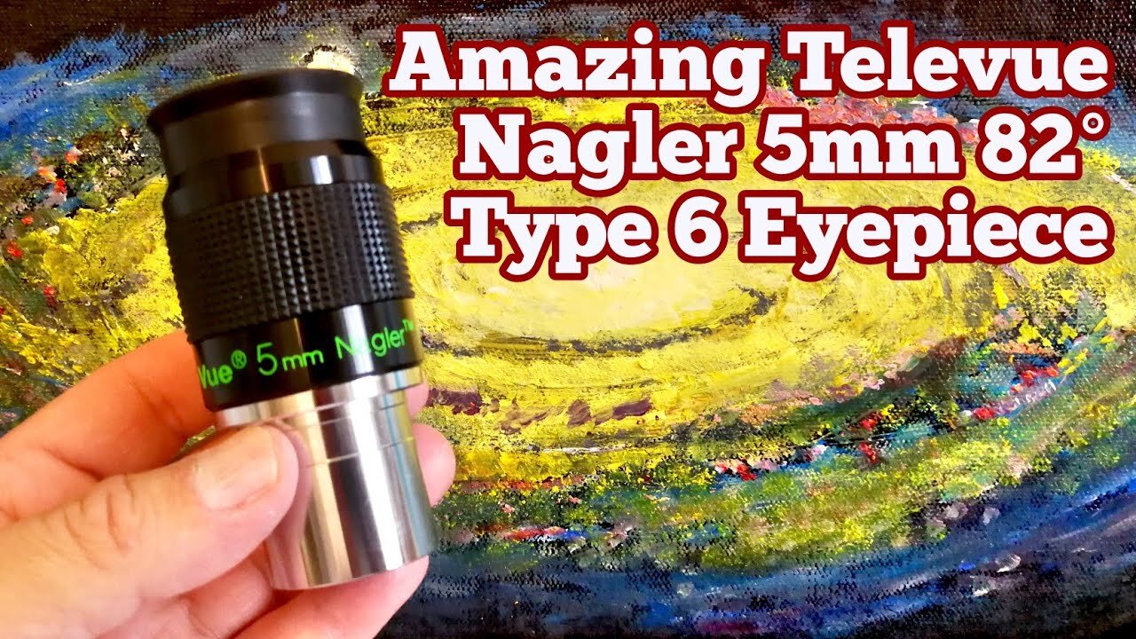 Amazing Televue Nagler 5mm 82 Degrees Type 6 Eyepiece/ Unboxing, Review, Use