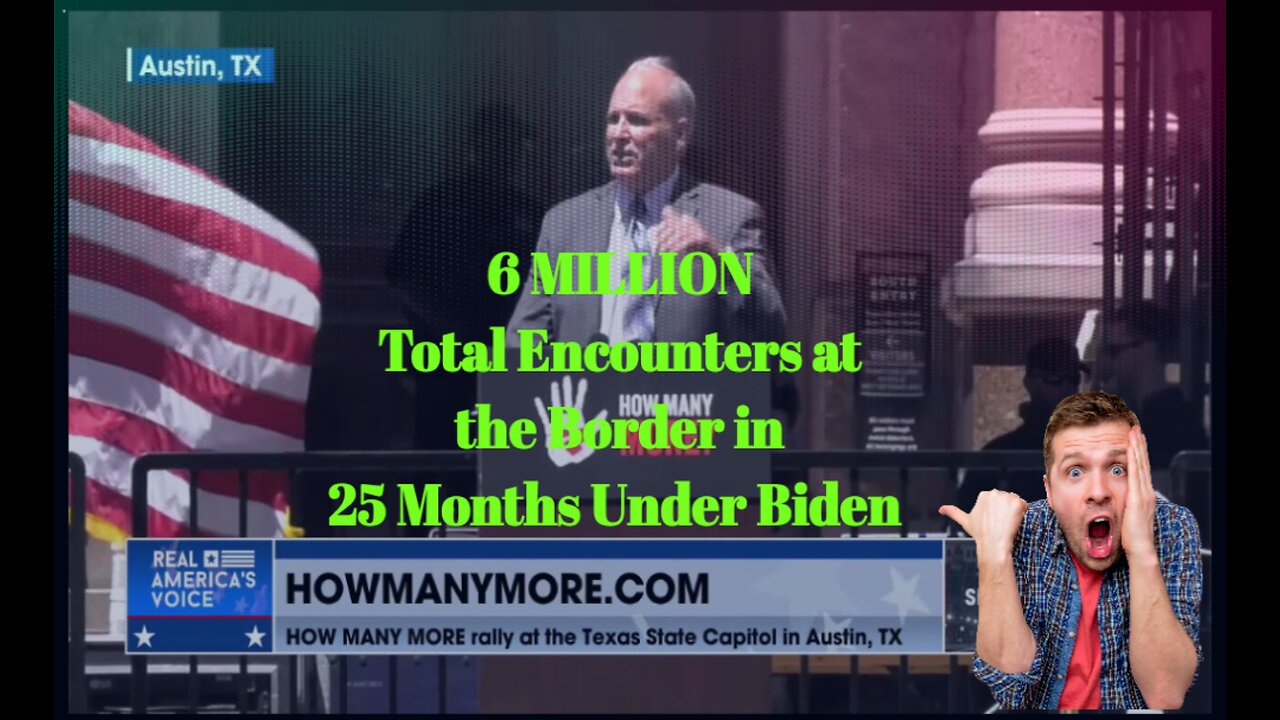 6 MILLION Total Encounters at the Border in 25 Months Under Biden