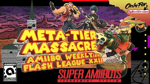 Meta-Tier Madness! Amiibo Weekly-ish Flash League XXVI (Splice Stream No.963)