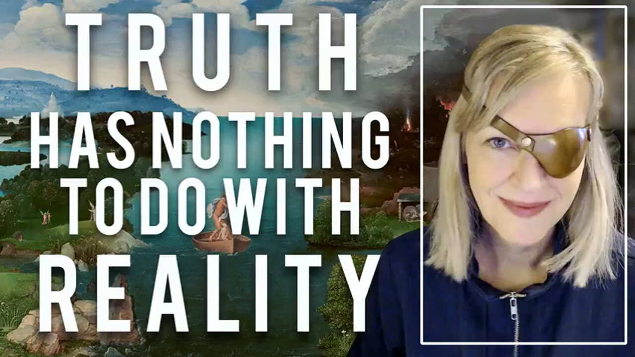 Truth Has Nothing to do with Reality.