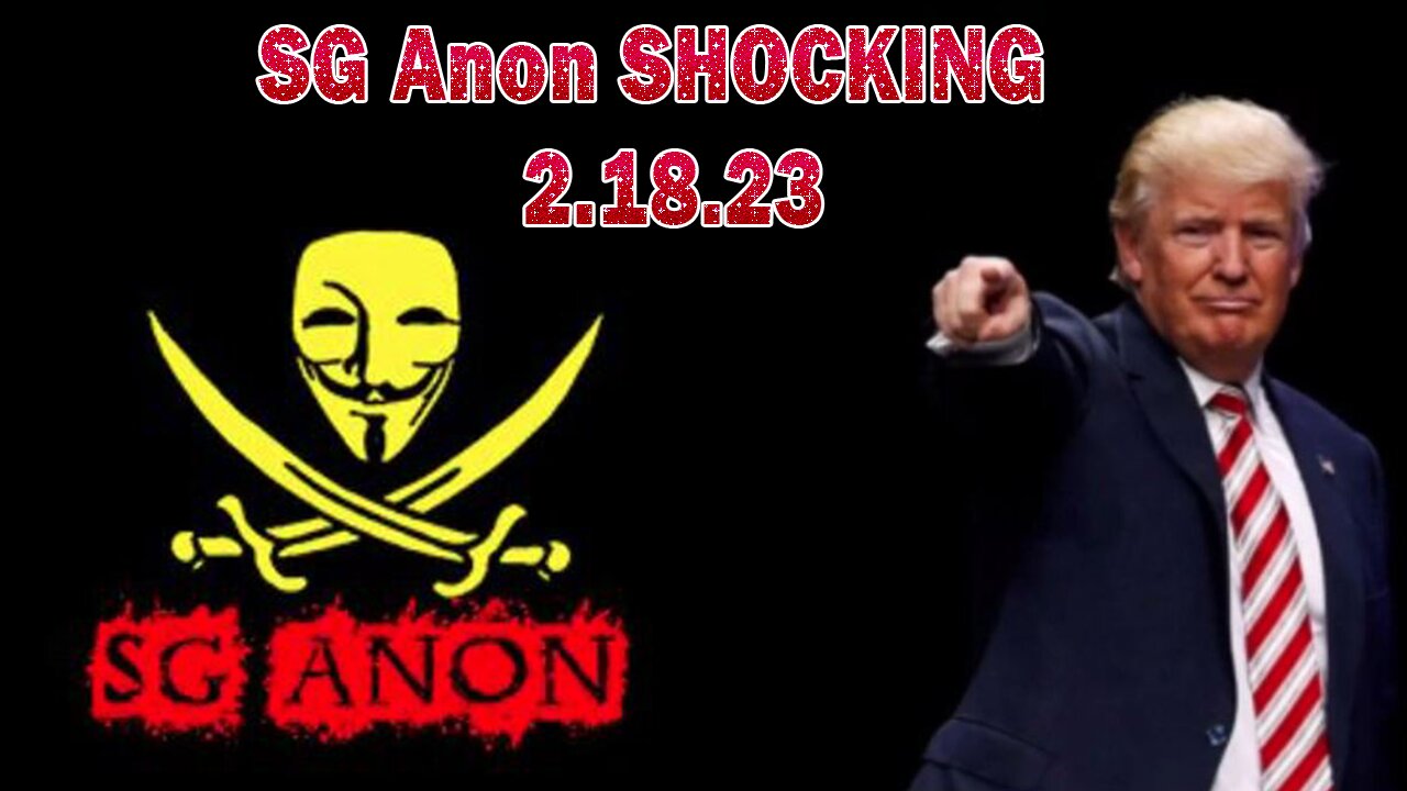 SG Anon SHOCKING News 2.18.23 - The Storm is Upon us