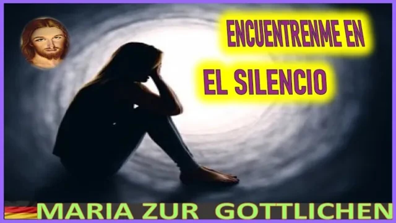 ENCUENTRENME EN EL SILENCIO - MENSAJE DE JESUCRISTO REY A MARIA ZÜR GÖTTLICHEN