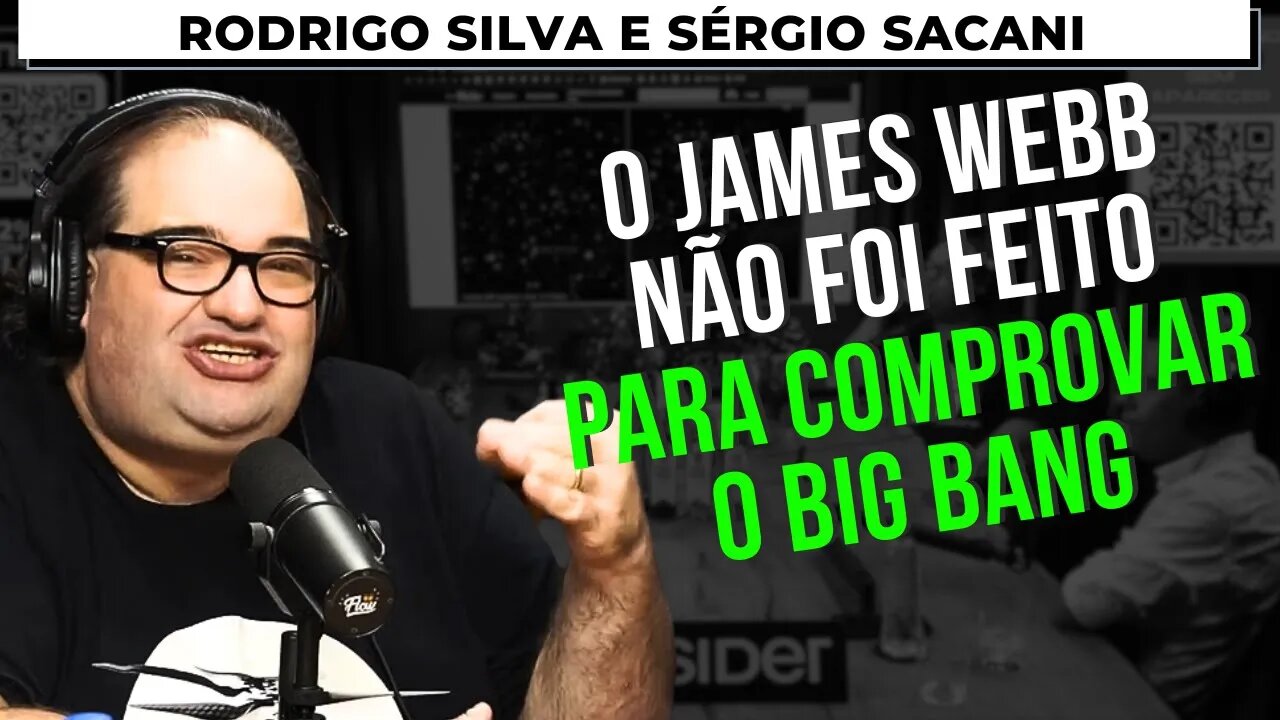 O JAMES WEBB VAI COMPROVAR A TEORIA DO BIG BANG? – RODRIGO SILVA + SÉRGIO SACANI – Flow Podcast