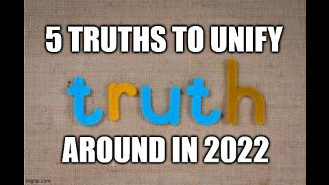 5 TRUTHS TO UNIFY AROUND IN 2022