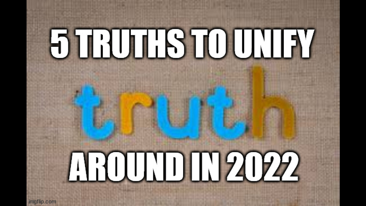 5 TRUTHS TO UNIFY AROUND IN 2022