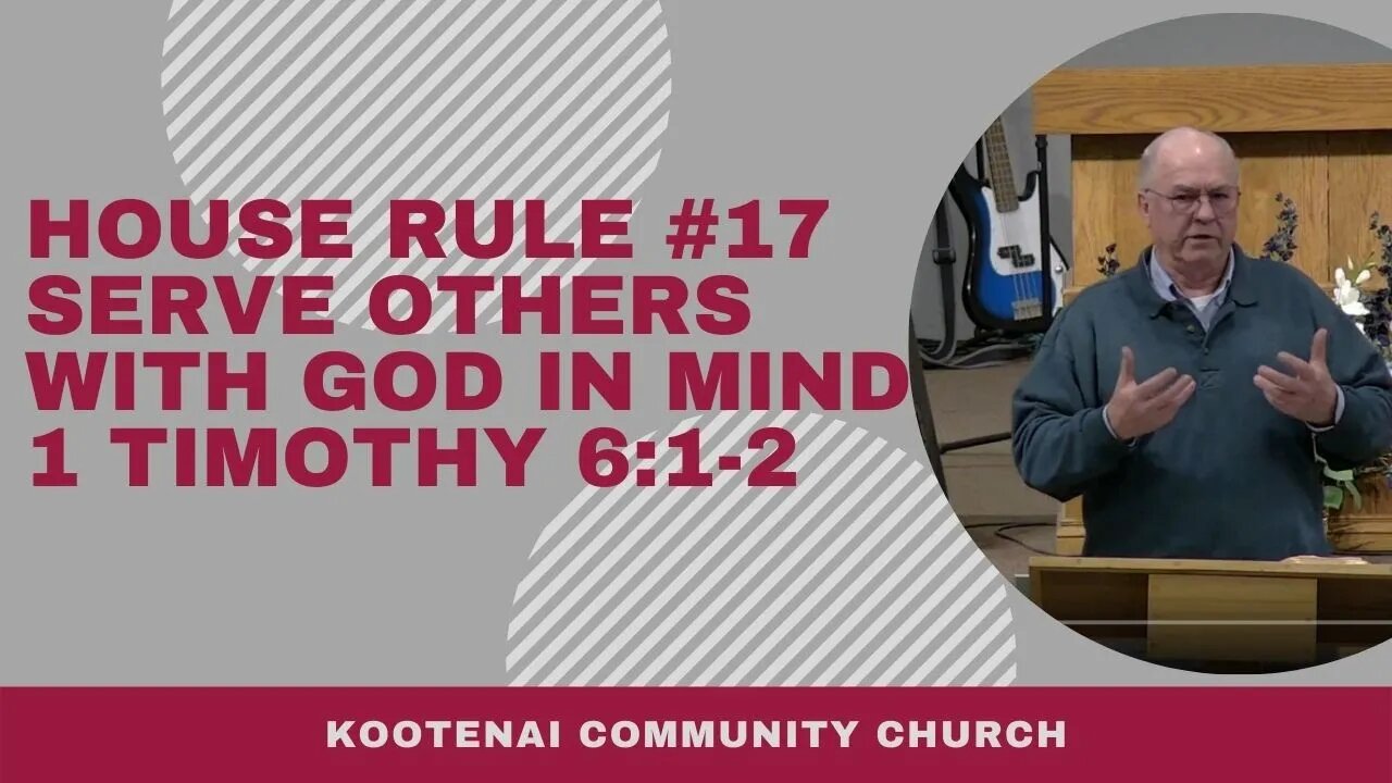 House Rule #17 Serve Others With God in Mind (1 Timothy 6:1-2)