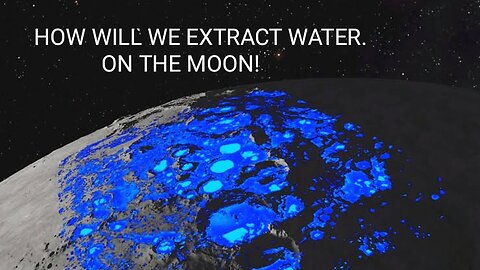 HOW WILL WE EXTRACT WATER ON THE MOON!