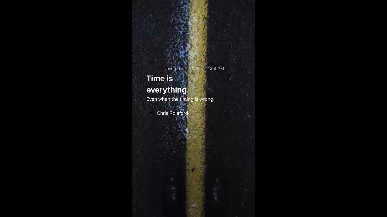 Time is everything. Even when the timing is wrong - Chris Raleford
