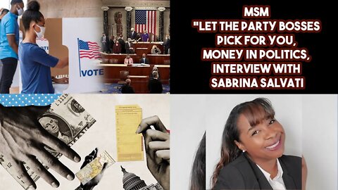 MSM "Let The Party Bosses Pick For You, Money In Politics, Interview With Sabrina Salvati