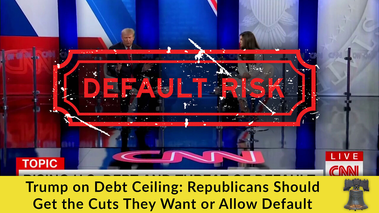 Trump on Debt Ceiling: Republicans Should Get the Cuts They Want or Allow Default