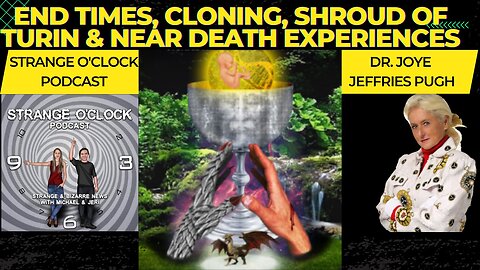 End Times, Cloning, Shroud of Turin, & Near Death Experiences-Dr. Joye & Strange O'Clock Podcast