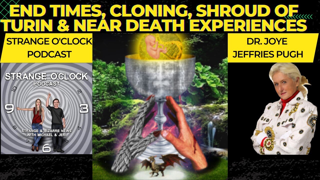 End Times, Cloning, Shroud of Turin, & Near Death Experiences-Dr. Joye & Strange O'Clock Podcast