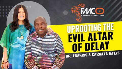 Uprooting The Evil Altar of Delay | FMCO Sunday Service | Dr. Francis and Carmela Myles