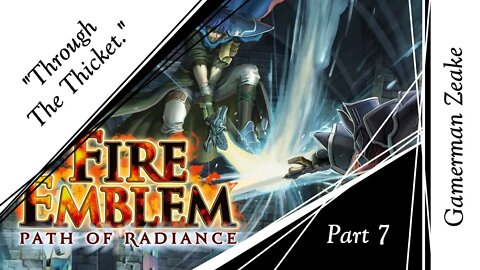 Let's Play Fire Emblem: Path Of Radiance | Part 7: "Through The Thicket."