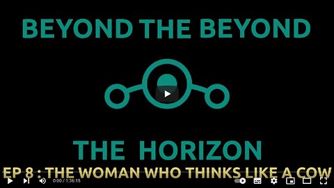 Ep 8. Beyond The Beyond The Horizon - "The Woman Who Thinks Like A Cow"