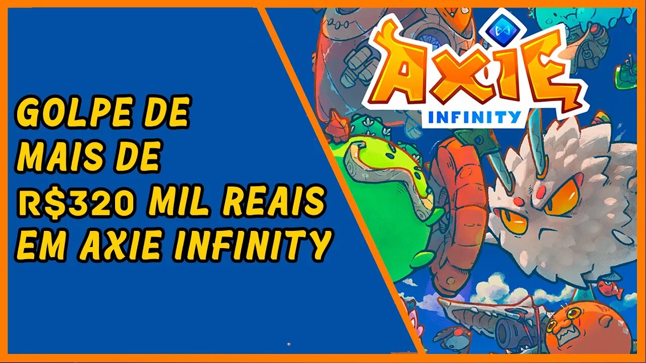 Mais de 320 mil reais de golpe em Axie Infinity