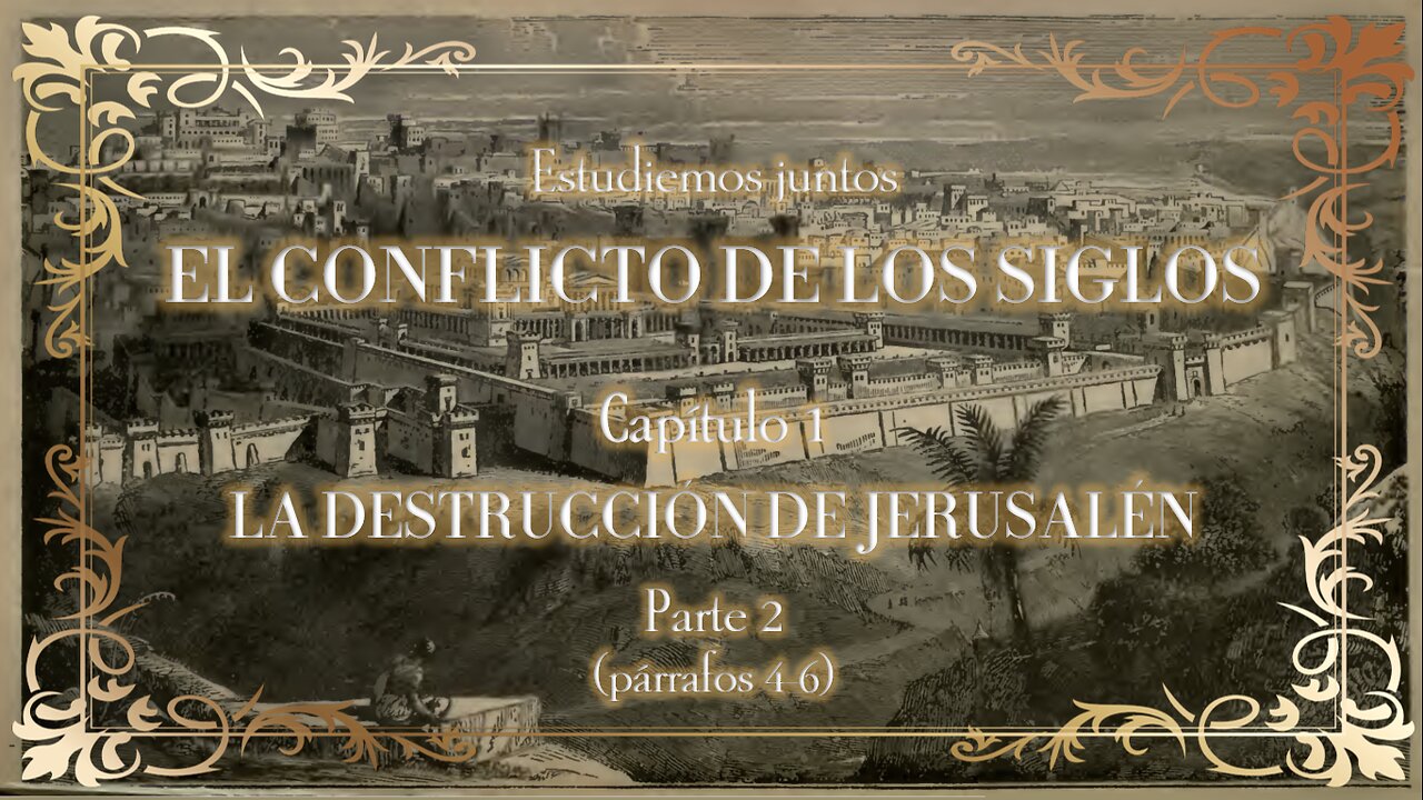 ESTUDIEMOS JUNTOS EL CONFLICTO DE LOS SIGLOS - Cap. 1 La destrucción de Jerusalén - Parte 2