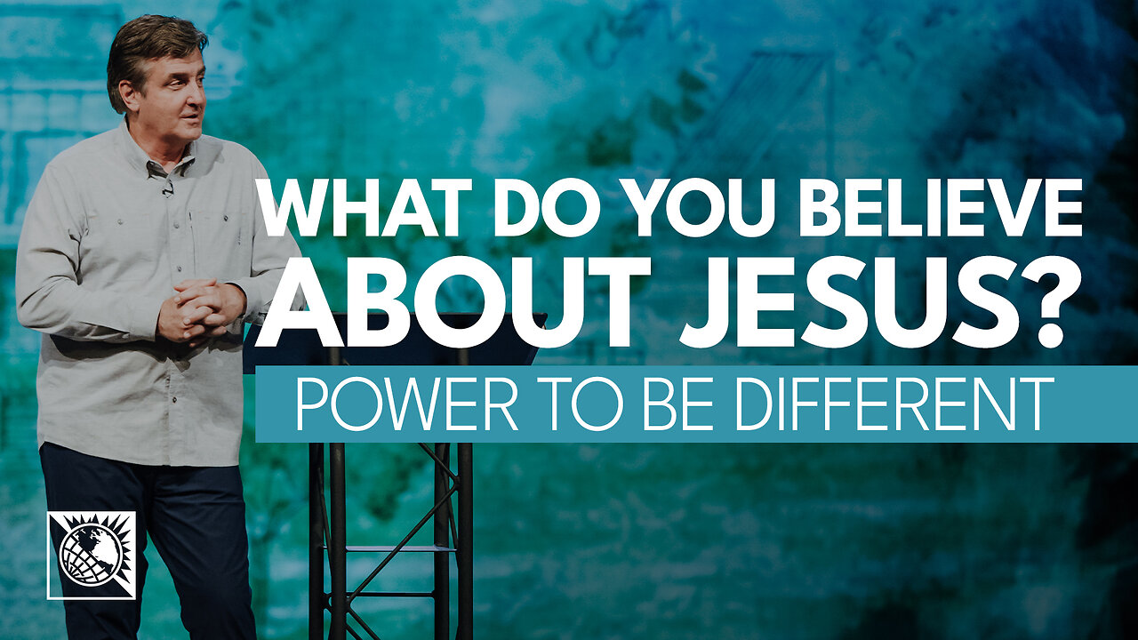 Power to Be Different [What Do You Believe About Jesus?]