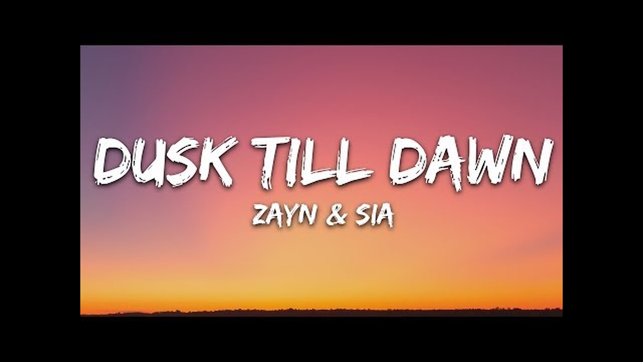 ZAYN & Sia - Dusk Till Dawn (Lyrics)