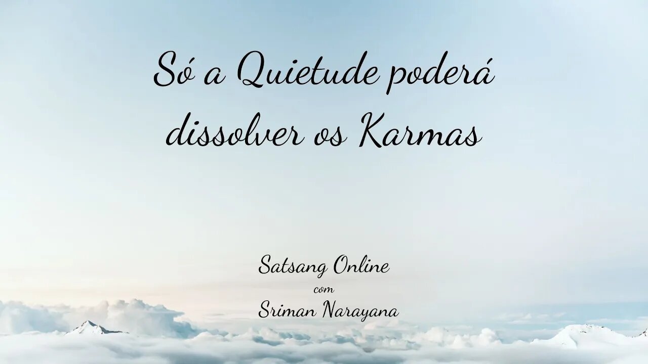 Só a Quietude poderá dissolver os Karmas