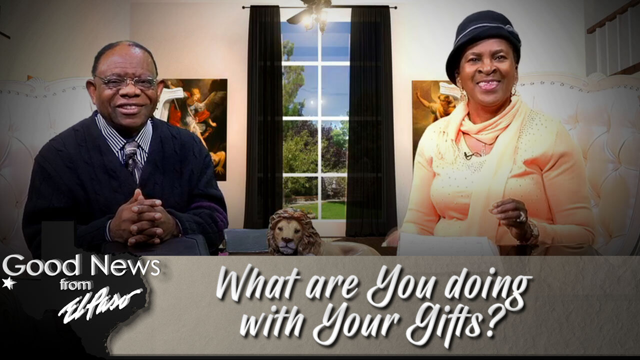 "What are You doing with Your Gifts?" Good News From El Paso (01-09-23)
