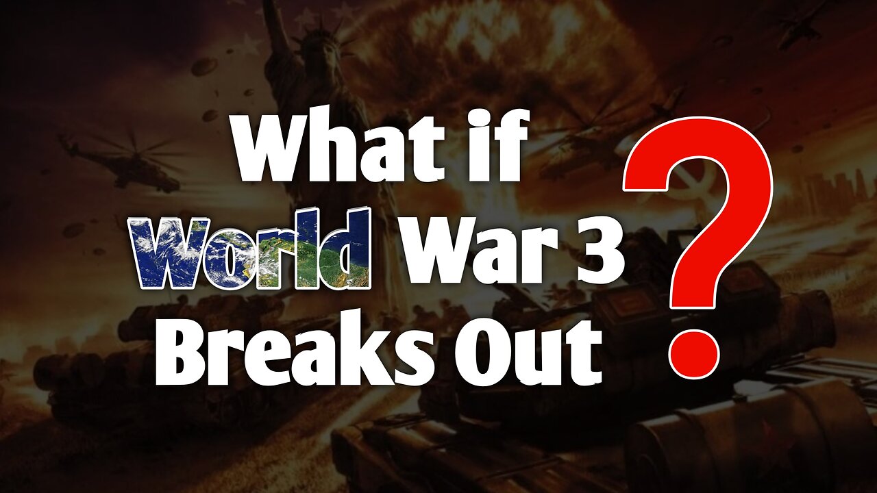 What if World War 3 Breaks Out?