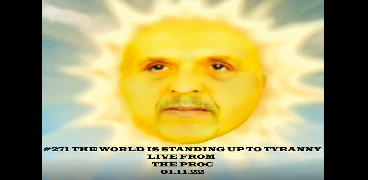 #271 THE WORLD IS STANDING UP TO TYRANNY LIVE FROM THE PROC 01.17.22