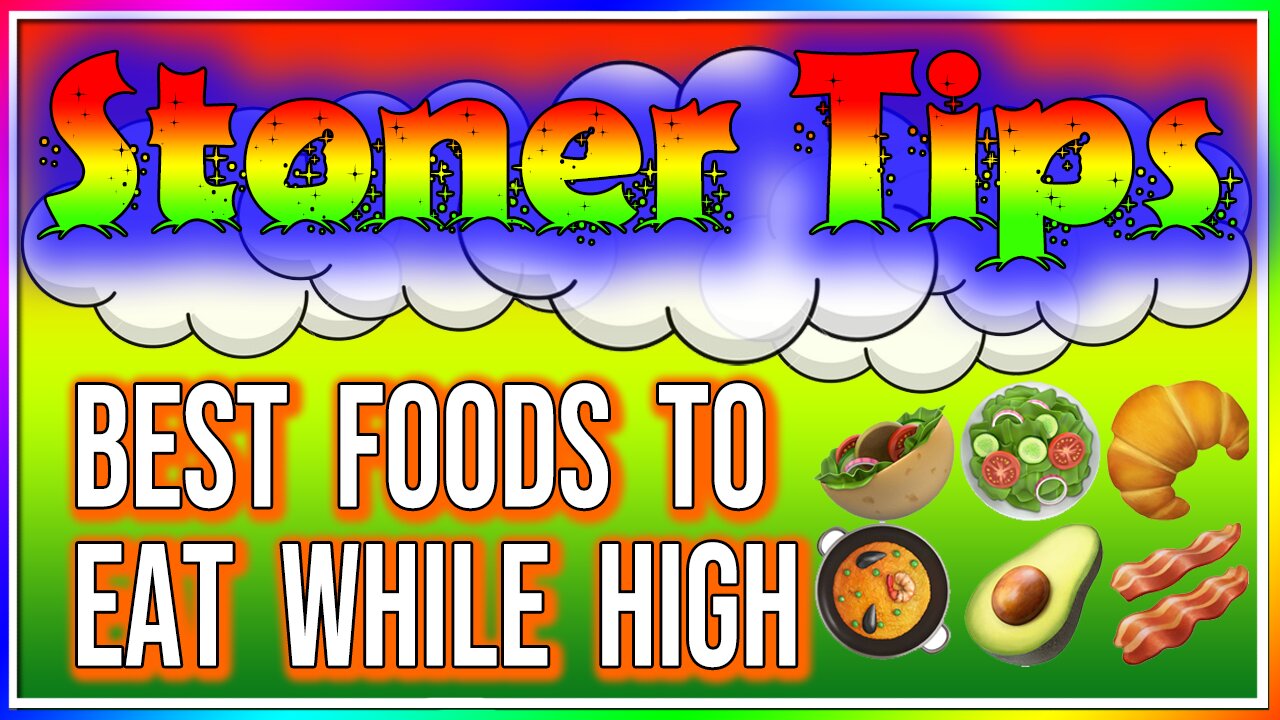 STONER TIPS #56: BEST FOODS TO EAT WHILE HIGH