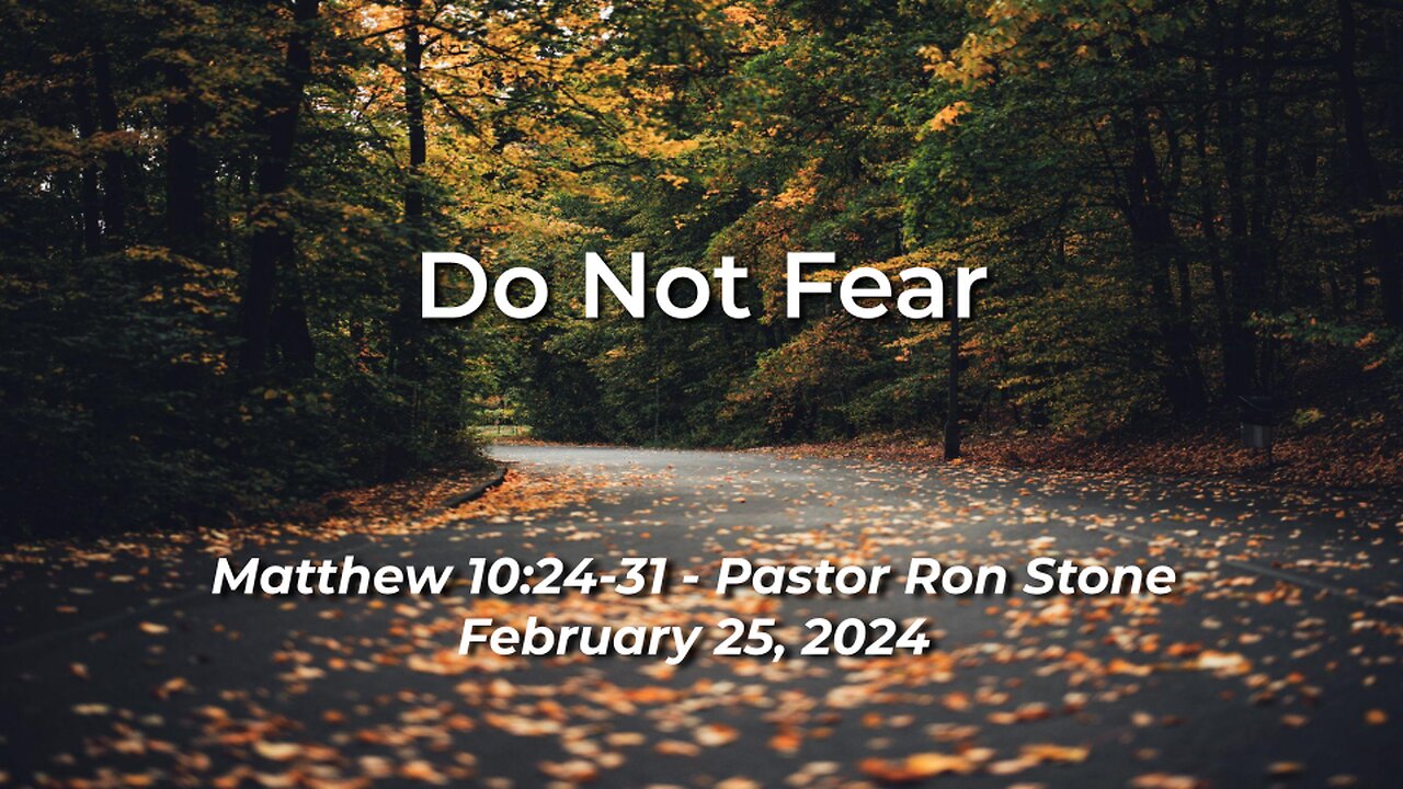 2024-02-25 - Do Not Fear ( Matthew 10:24-31 ) - Ron Stone