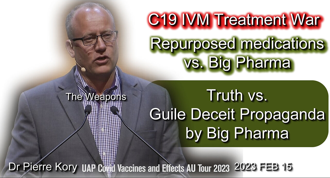 2023 FEB 15 Dr Pierre Kory reveals C19 IVM Treatment War vs Guile Deceit Propaganda by Big Pharma