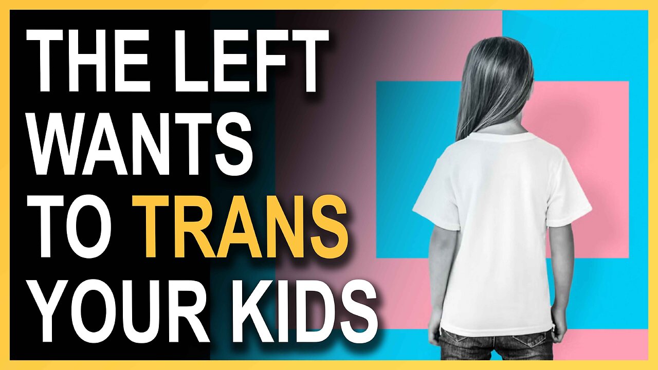 The Left Wants To Trans Your Kids. This Is Child Abuse