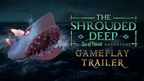 The Shrouded Deep: A Sea of Thieves Adventure - Gameplay Trailer