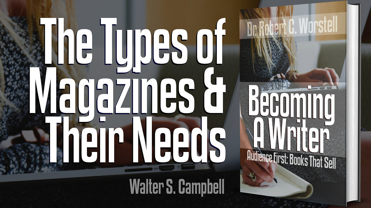 [Becoming A Writer] The Types of Magazines and Their Needs - Walter S. Campbell