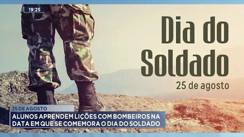 25 de Agosto: Alunos aprendem lições com Bombeiros na data em que se comemora o Dia do Soldado .