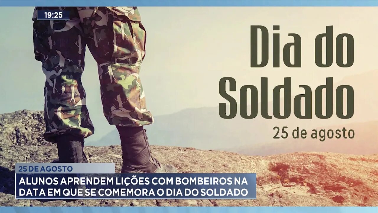 25 de Agosto: Alunos aprendem lições com Bombeiros na data em que se comemora o Dia do Soldado .