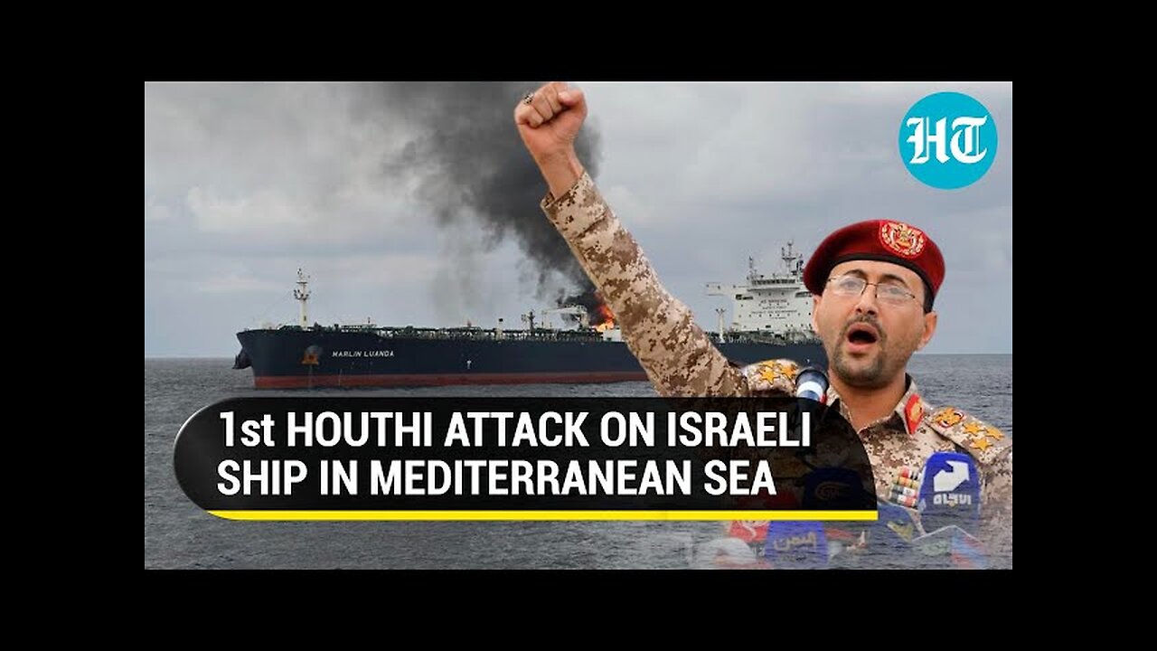 U.S.’ Worst Nightmare: Houthis Bomb 3 ‘Israeli’ Ships In A Day, 1 Of Them In Mediterranean Sea