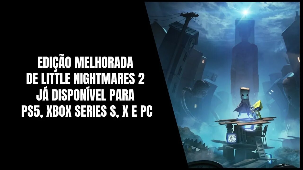 Edição Melhorada de Little Nightmares 2 PS5, Xbox Series S, X e PC (Já Disponível)