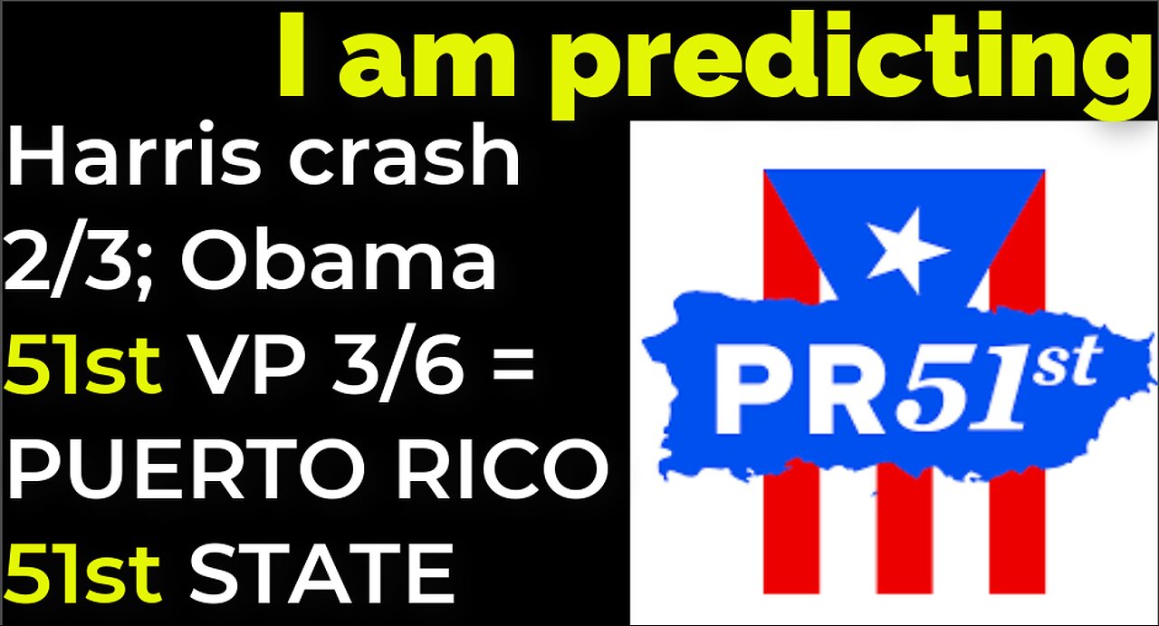 I am predicting: Harris crash 2/3; Obama 51st VP 3/6 = PUERTO RICO 51ST STATE