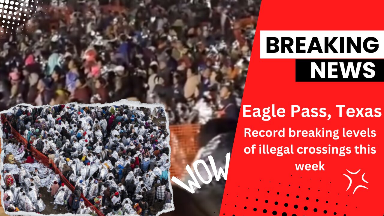 Record breaking levels of illegal crossings at Eagle Pass, Texas