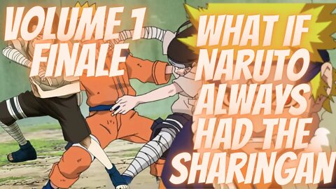 What if Naruto Always had The Sharingan Volume 1 Finale