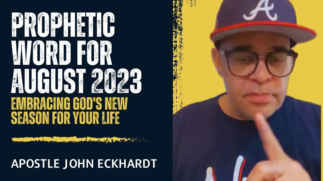 Apostle John Eckhardt - Prophetic Word for August 2023: Embracing God's New Season for Your Life