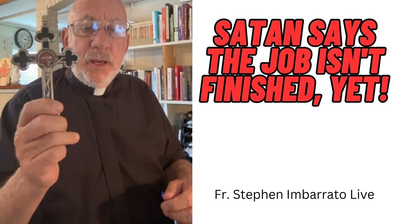 Satan Says the Job isn't FINISHED Yet! | Fr. Stephen Imbarrato Live - Tue, Apr. 25th, 2023