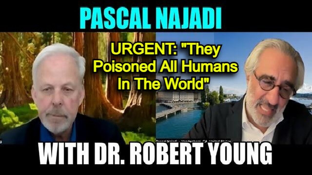 Pascal Najadi with Dr. Robert Young - URGENT: "They Poisoned All Humans In The World"