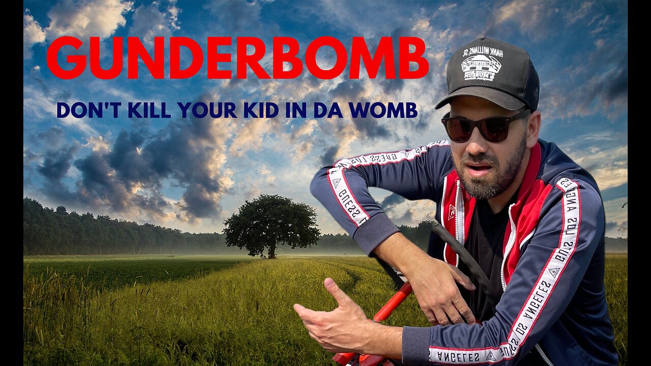 Gunderbomb (Don't Kill Your Kid In Da Womb)