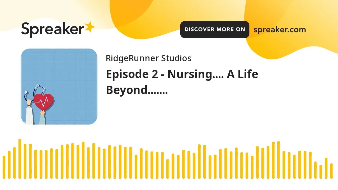 Episode 2 - Nursing.... A Life Beyond.......