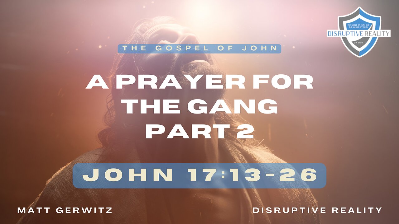 A Prayer for the Gang (Part 2) – Jn. 17:13-26