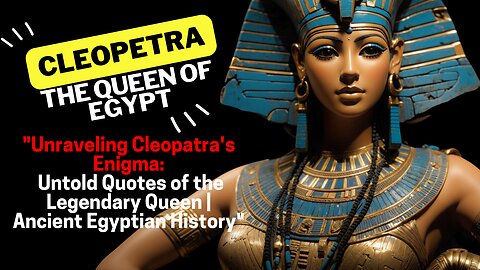 Cleopatra's Untold Quotes :The Legendary Queen | Ancient Egyptian History