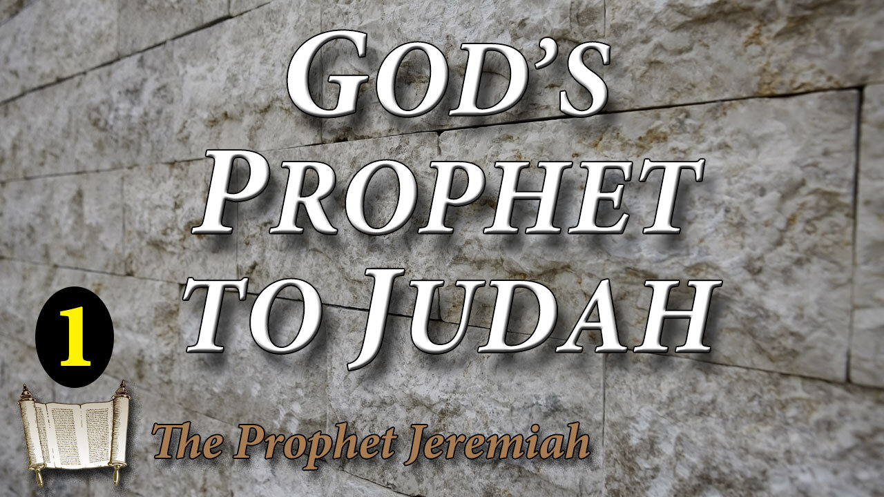 THE PROPHET JEREMIAH Part 1: Jeremiah God's Prophet to Judah