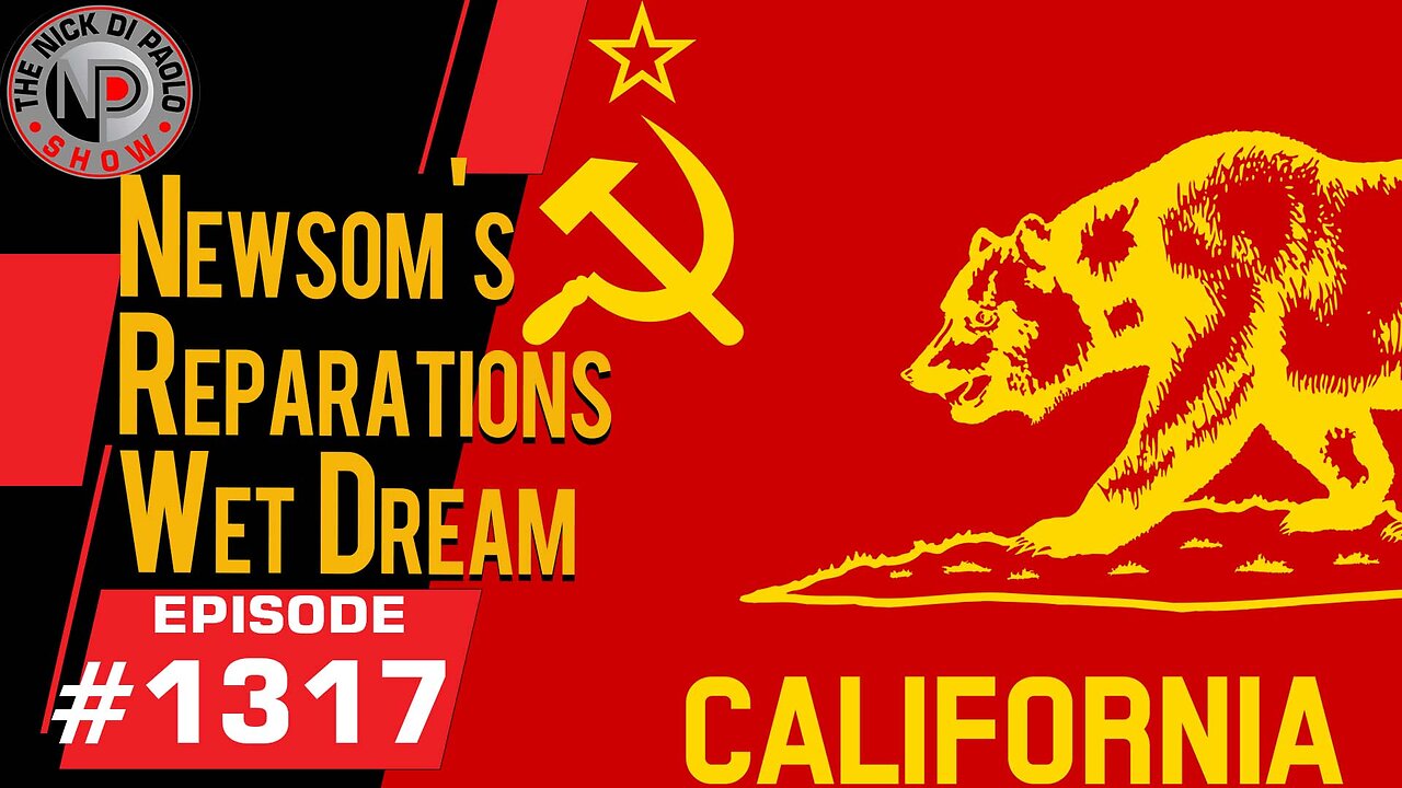 Newsom's Reparations Wet Dream | Nick Di Paolo Show #1317